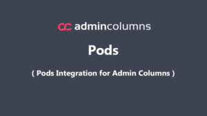 Admin Columns Pro Pods Addon