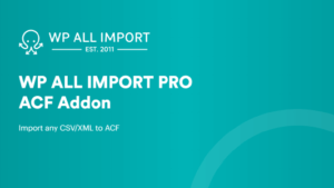 Soflyy WP All Import Pro Advanced Custom Fields (ACF) Addon